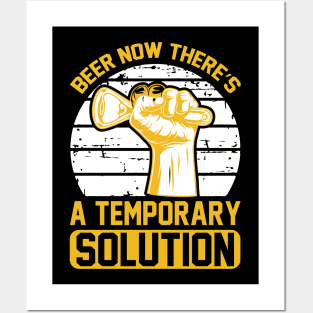 Beer Now There's A Temporary Solution T Shirt For Women Men Posters and Art